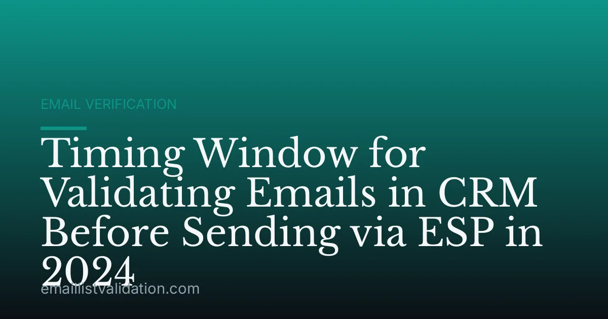 Timing Window for Validating Emails in CRM Before Sending via ESP in 2024