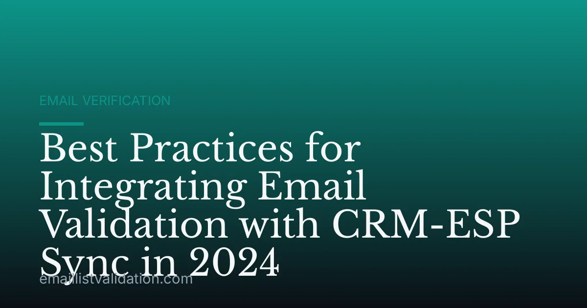 Best Practices for Integrating Email Validation with CRM-ESP Sync in 2024