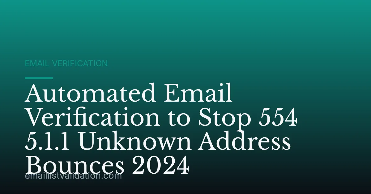 Automated Email Verification to Stop 554 5.1.1 Unknown Address Bounces 2024