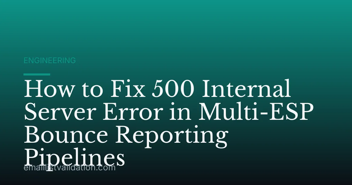 How to Fix 500 Internal Server Error in Multi-ESP Bounce Reporting Pipelines