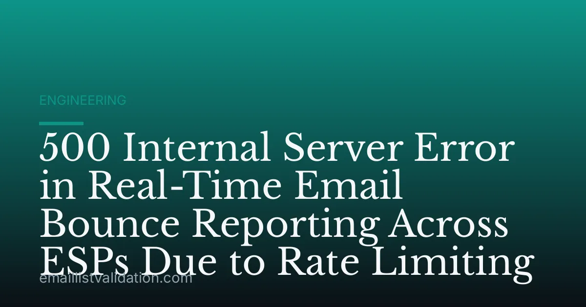 500 Internal Server Error in Real-Time Email Bounce Reporting Across ESPs Due to Rate Limiting