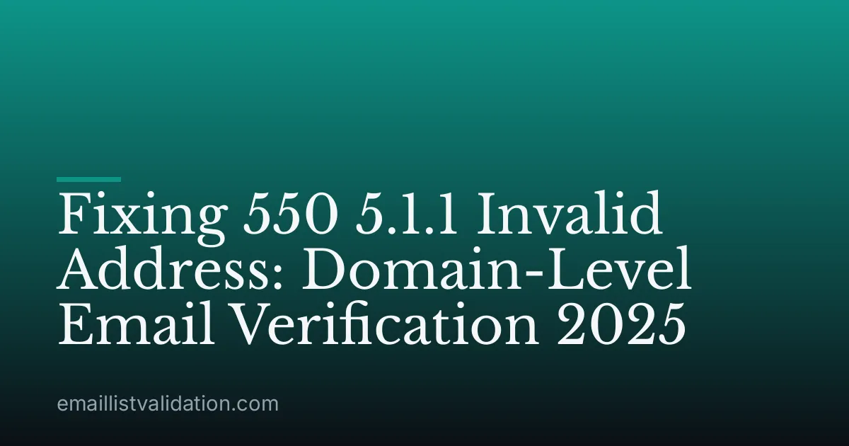 Fixing 550 5.1.1 Invalid Address: Domain-Level Email Verification 2025