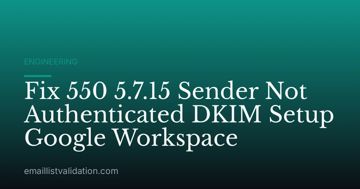 Fix 550 5.7.15 Sender Not Authenticated DKIM Setup Google Workspace