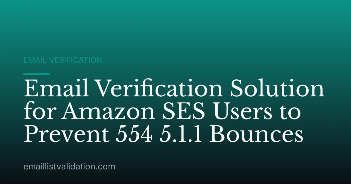 Email Verification Solution for Amazon SES Users to Prevent 554 5.1.1 Bounces
