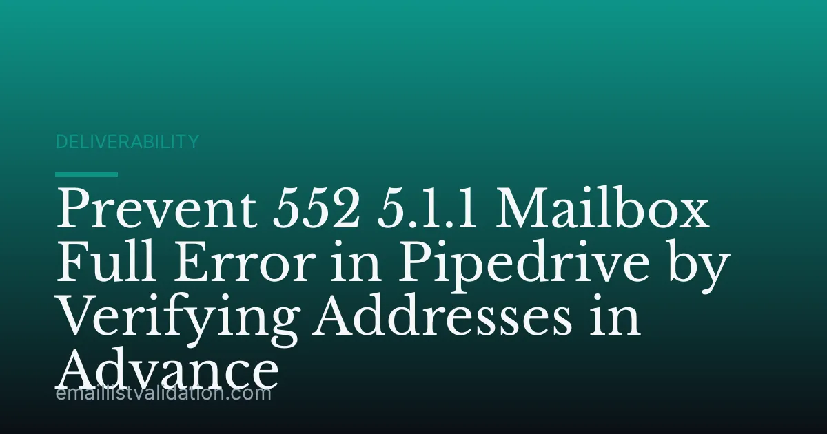 Prevent 552 5.1.1 Mailbox Full Error in Pipedrive by Verifying Addresses in Advance