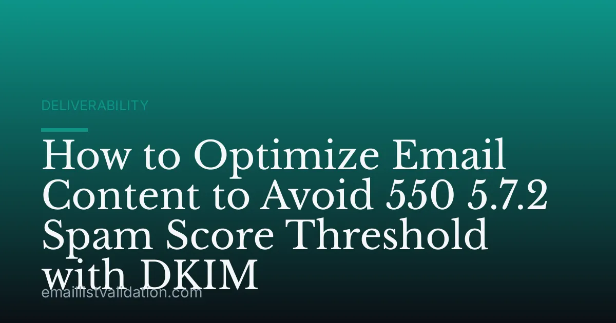 How to Optimize Email Content to Avoid 550 5.7.2 Spam Score Threshold with DKIM