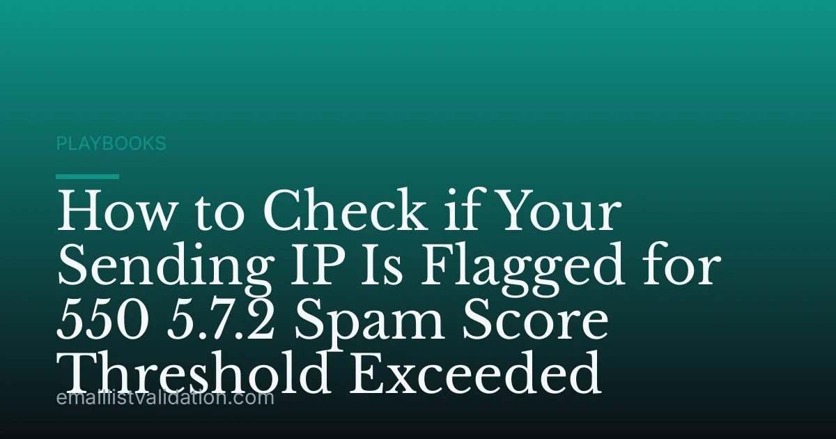 How to Check if Your Sending IP Is Flagged for 550 5.7.2 Spam Score Threshold Exceeded