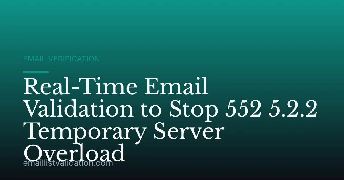 Real-Time Email Validation to Stop 552 5.2.2 Temporary Server Overload
