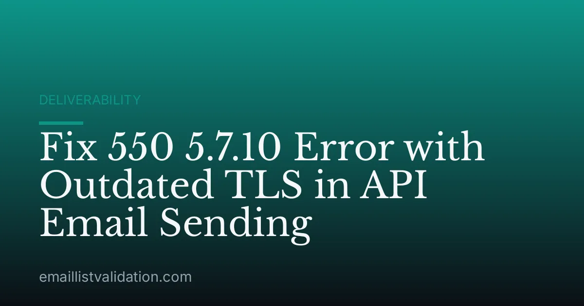 Fix 550 5.7.10 Error with Outdated TLS in API Email Sending