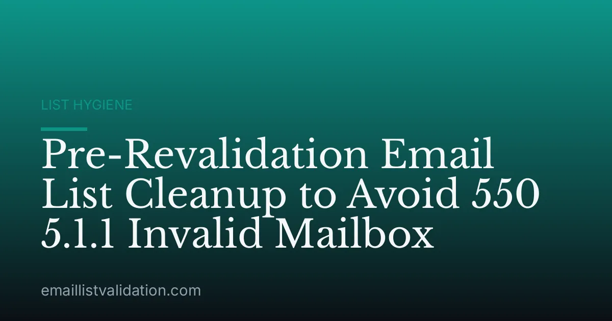 Pre-Revalidation Email List Cleanup to Avoid 550 5.1.1 Invalid Mailbox