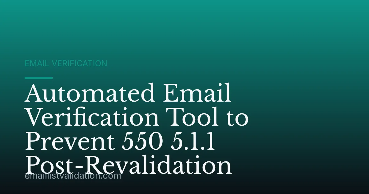 Automated Email Verification Tool to Prevent 550 5.1.1 Post-Revalidation