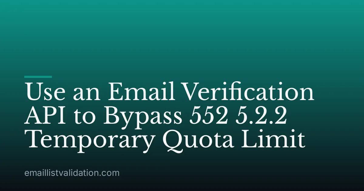 Use an Email Verification API to Bypass 552 5.2.2 Temporary Quota Limit