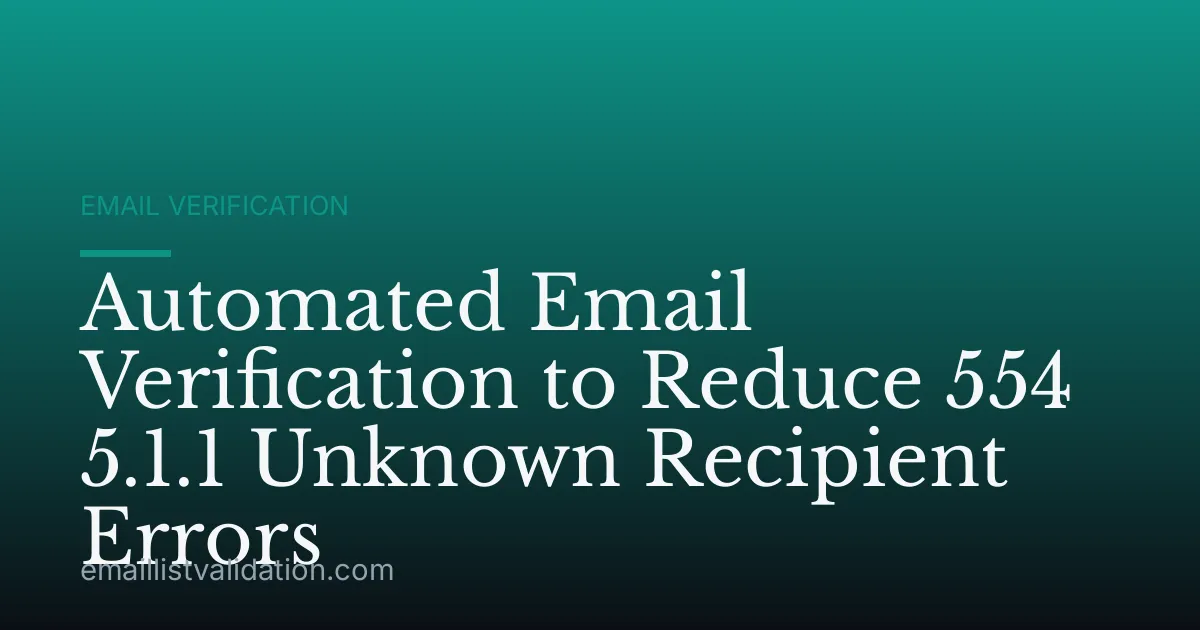 Automated Email Verification to Reduce 554 5.1.1 Unknown Recipient Errors
