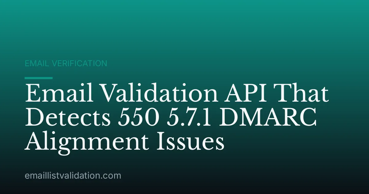 Email Validation API That Detects 550 5.7.1 DMARC Alignment Issues