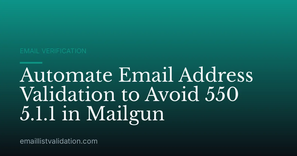 Automate Email Address Validation to Avoid 550 5.1.1 in Mailgun