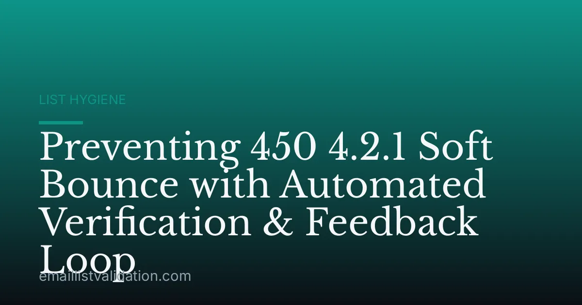 Preventing 450 4.2.1 Soft Bounce with Automated Verification & Feedback Loop
