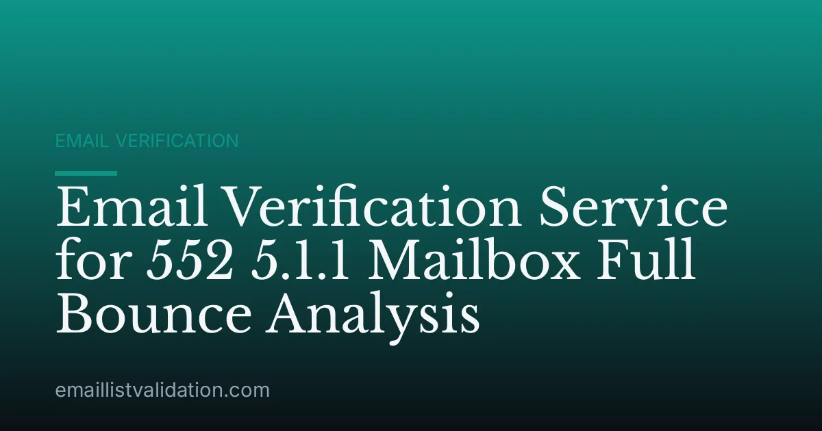 Email Verification Service for 552 5.1.1 Mailbox Full Bounce Analysis