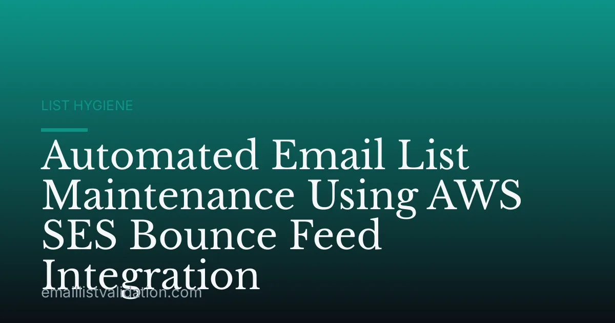 Automated Email List Maintenance Using AWS SES Bounce Feed Integration