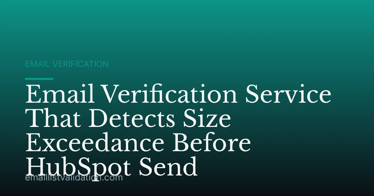Email Verification Service That Detects Size Exceedance Before HubSpot Send