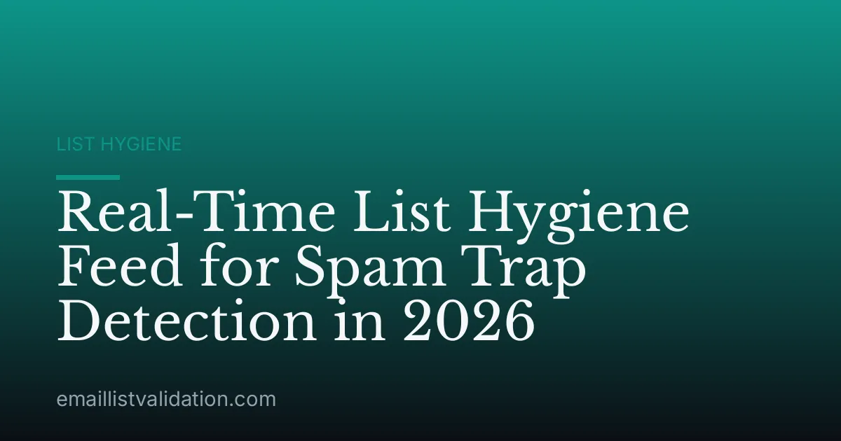 Real-Time List Hygiene Feed for Spam Trap Detection in 2026