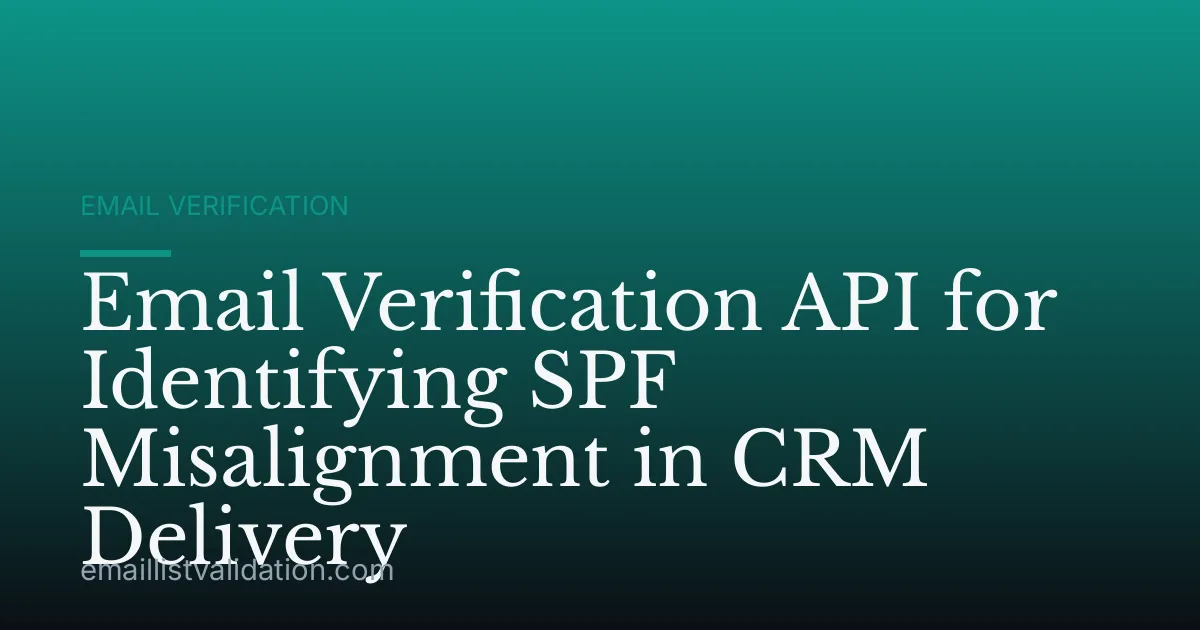 Email Verification API for Identifying SPF Misalignment in CRM Delivery