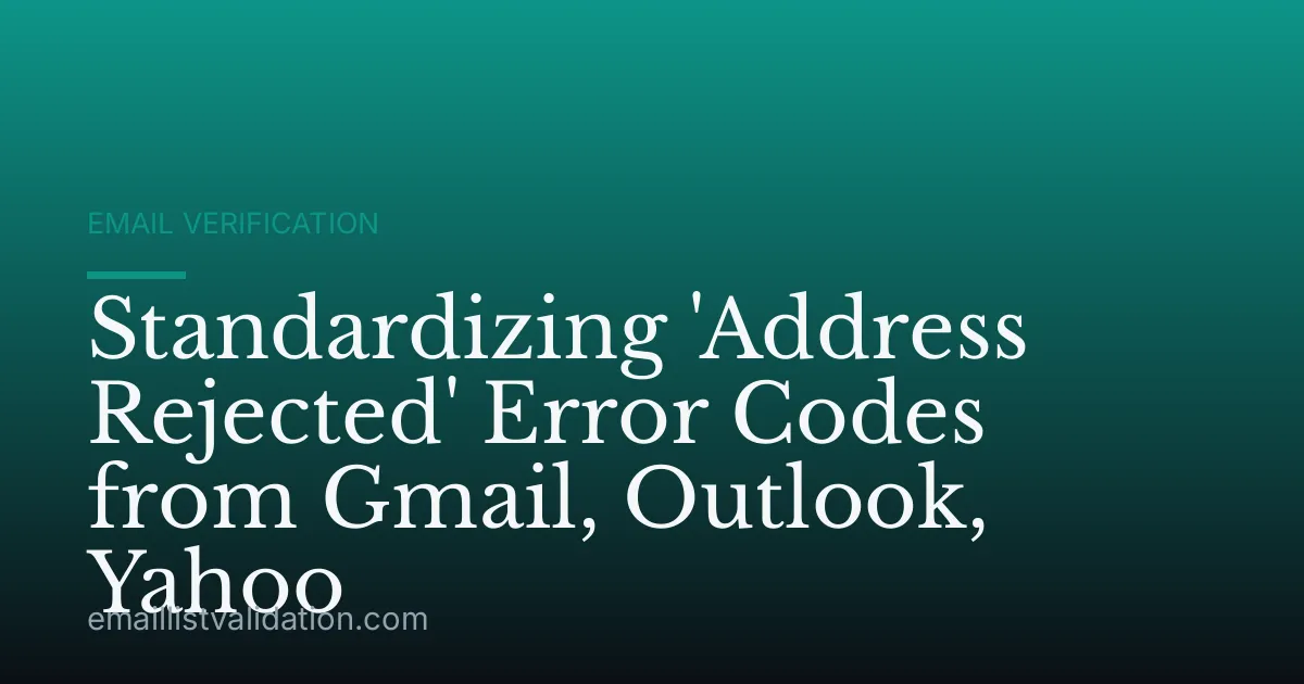 Standardizing 'Address Rejected' Error Codes from Gmail, Outlook, Yahoo