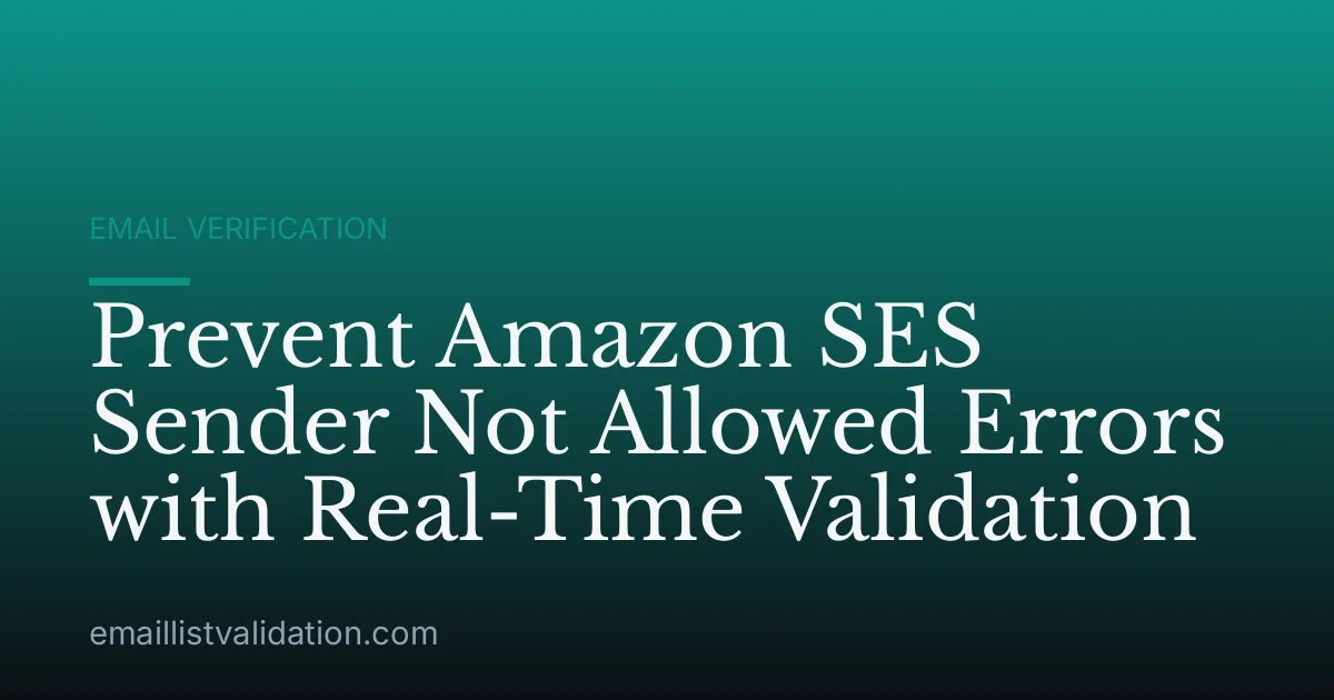 Prevent Amazon SES Sender Not Allowed Errors with Real-Time Validation