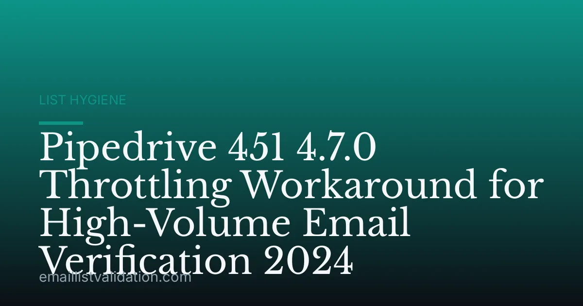 Pipedrive 451 4.7.0 Throttling Workaround for High-Volume Email Verification 2024