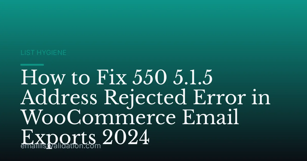 How to Fix 550 5.1.5 Address Rejected Error in WooCommerce Email Exports 2024