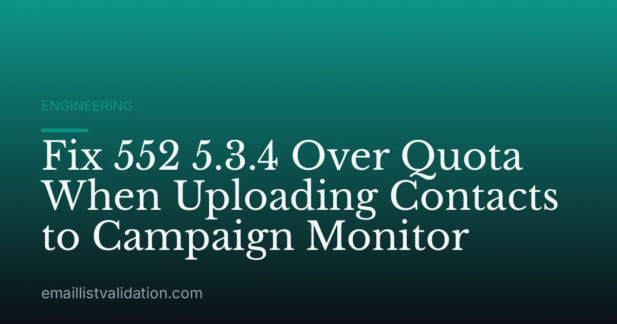 Fix 552 5.3.4 Over Quota When Uploading Contacts to Campaign Monitor