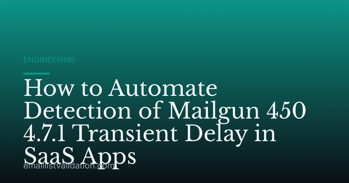How to Automate Detection of Mailgun 450 4.7.1 Transient Delay in SaaS Apps