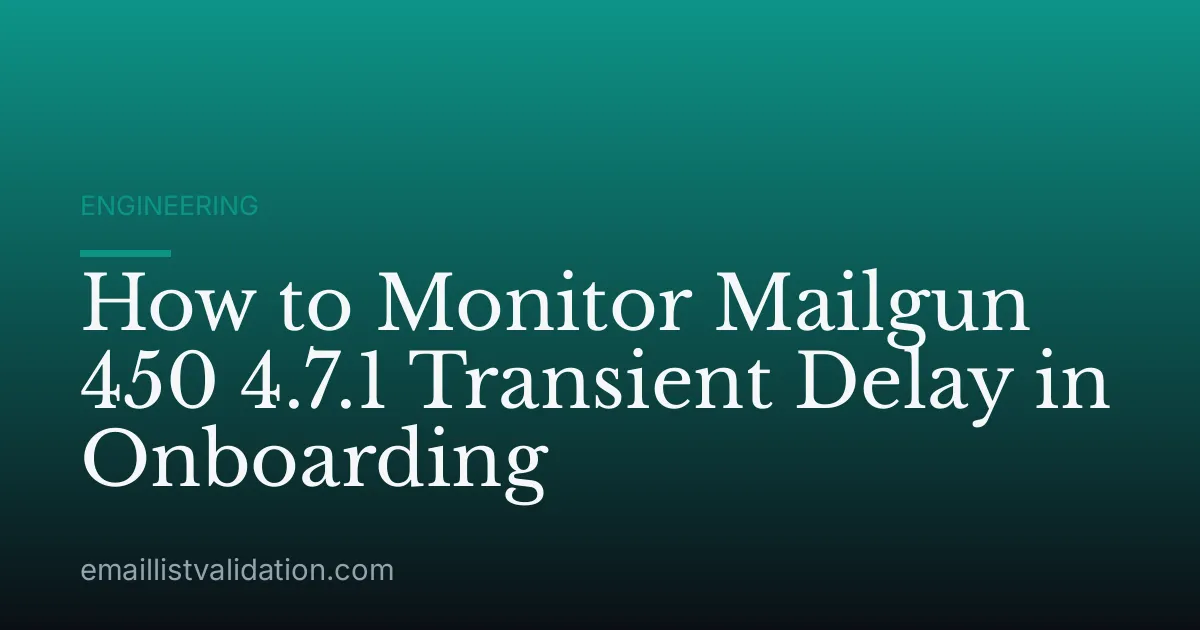 How to Monitor Mailgun 450 4.7.1 Transient Delay in Onboarding
