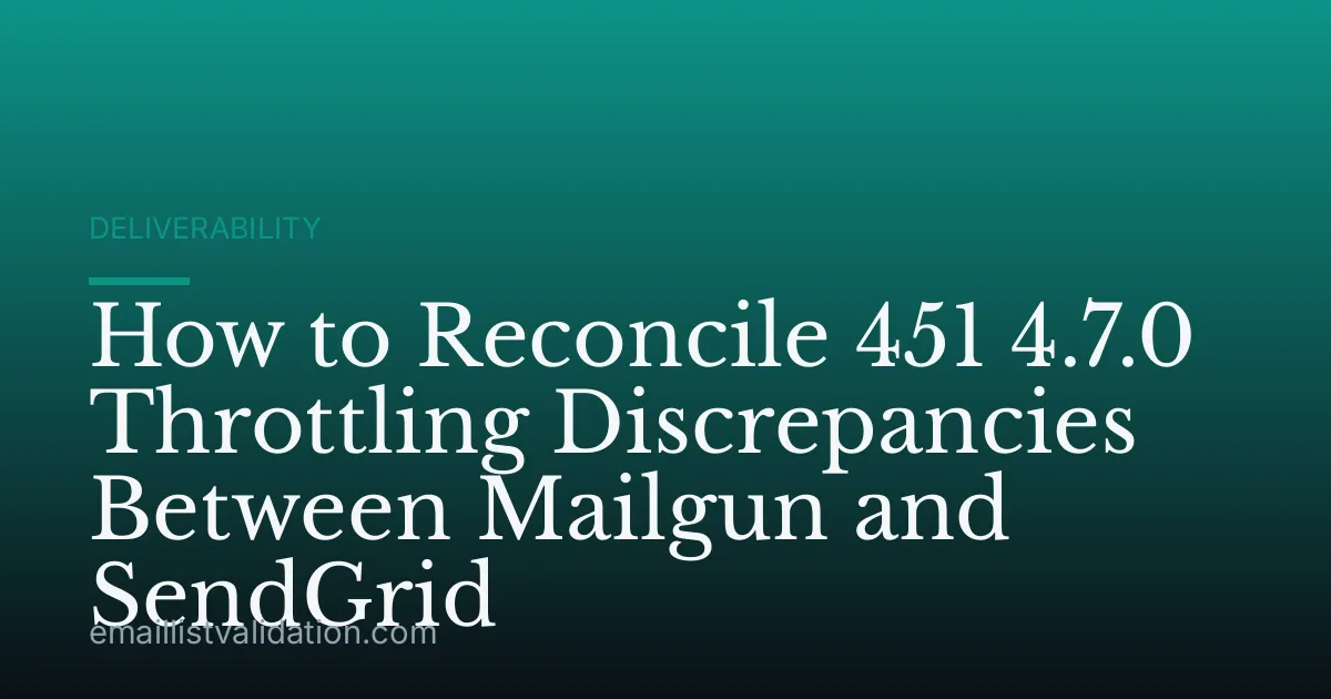 How to Reconcile 451 4.7.0 Throttling Discrepancies Between Mailgun and SendGrid