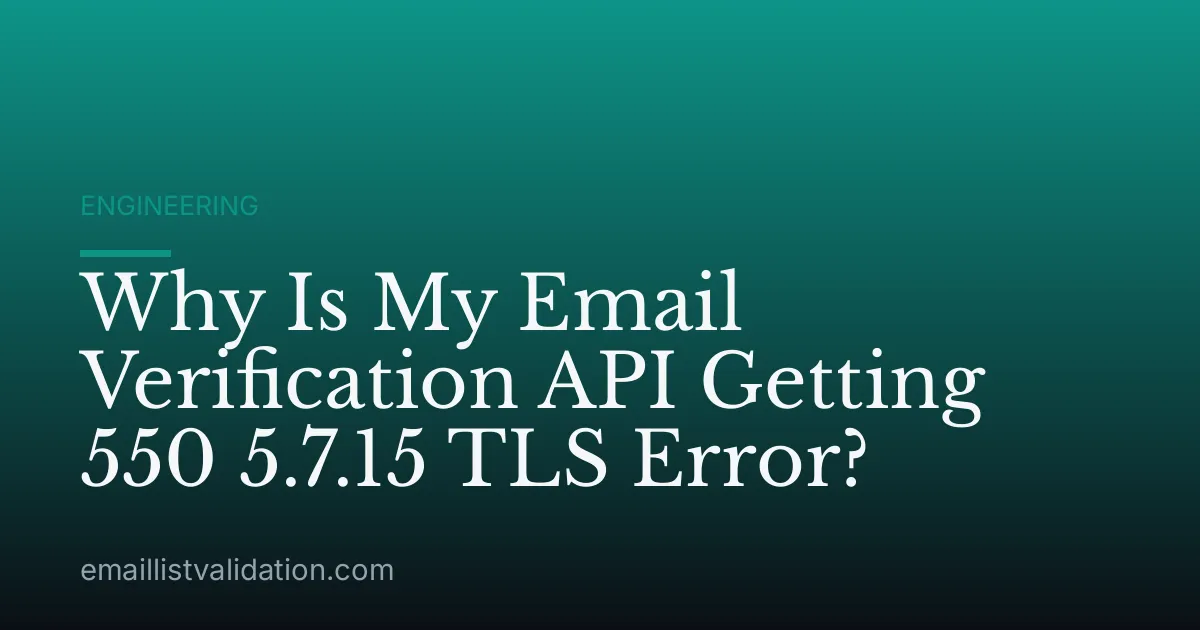 Why Is My Email Verification API Getting 550 5.7.15 TLS Error?