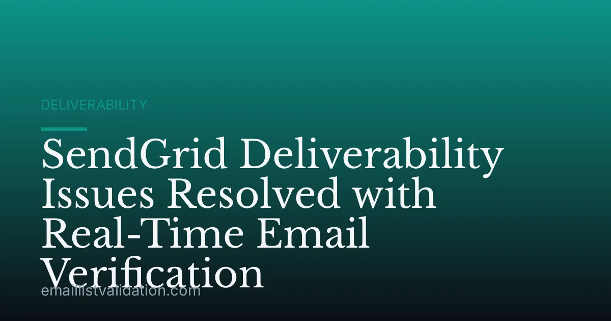 SendGrid Deliverability Issues Resolved with Real-Time Email Verification