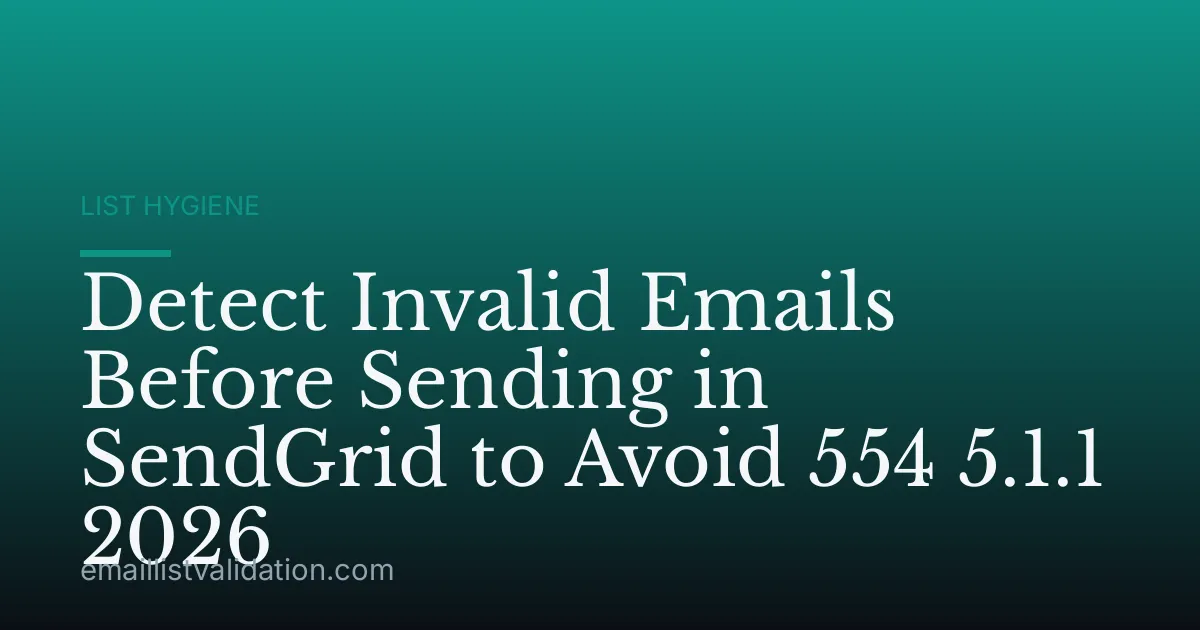 Detect Invalid Emails Before Sending in SendGrid to Avoid 554 5.1.1 2026