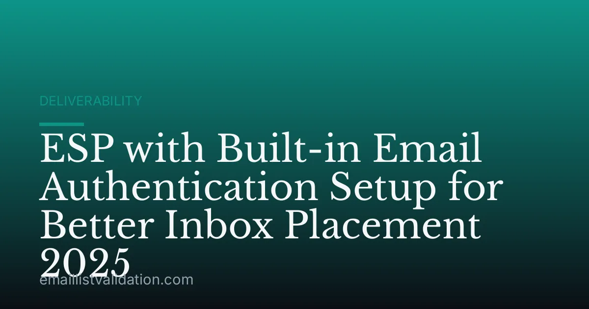 ESP with Built-in Email Authentication Setup for Better Inbox Placement 2025