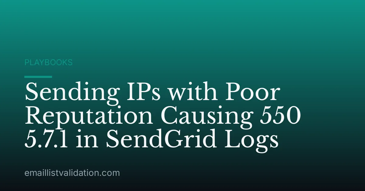Sending IPs with Poor Reputation Causing 550 5.7.1 in SendGrid Logs