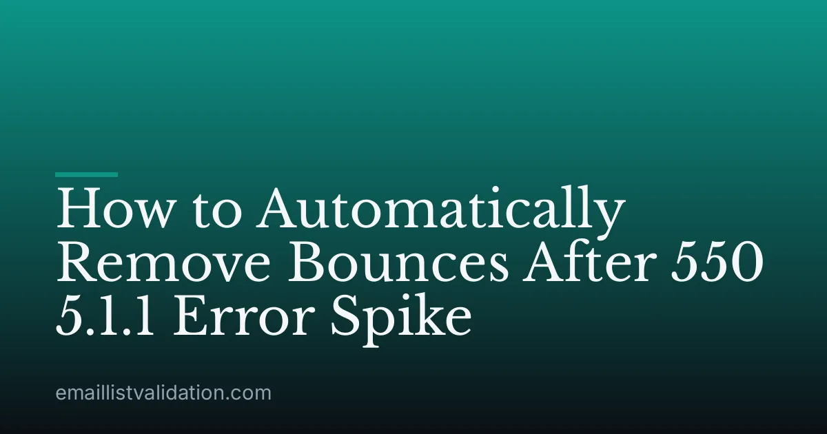 How to Automatically Remove Bounces After 550 5.1.1 Error Spike