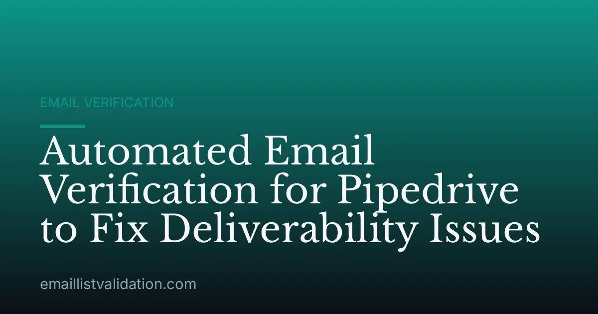 Automated Email Verification for Pipedrive to Fix Deliverability Issues