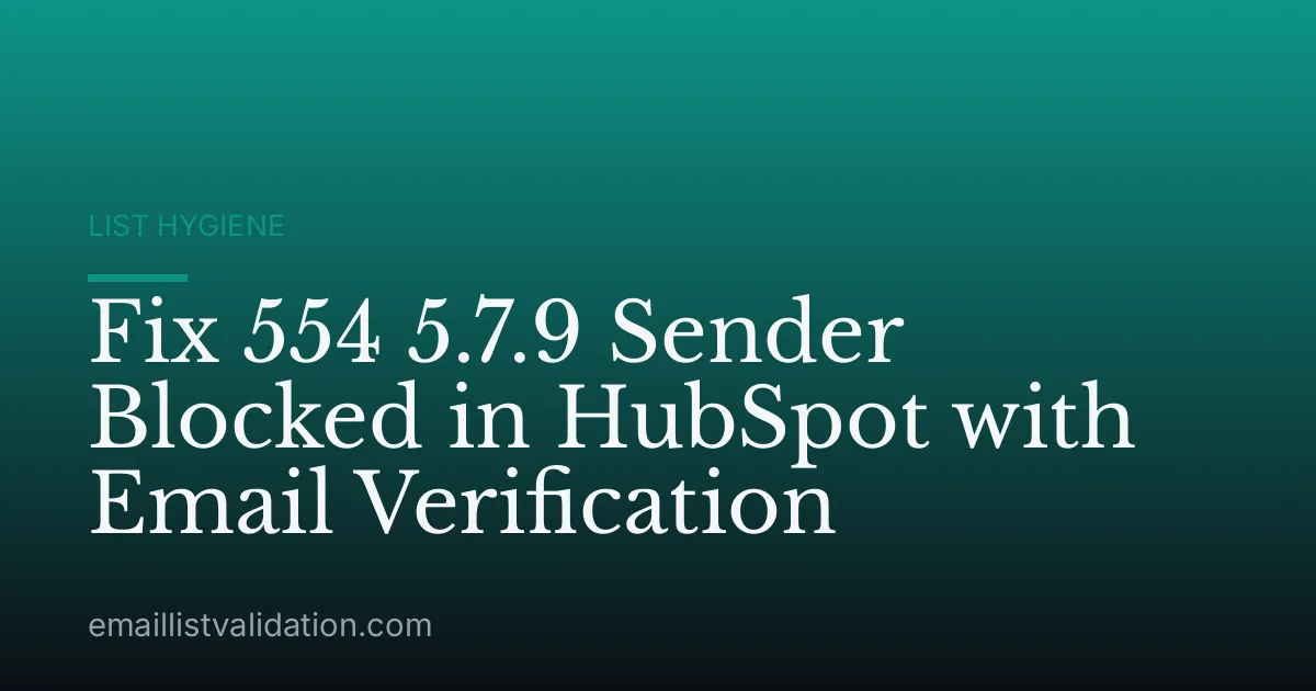 Fix 554 5.7.9 Sender Blocked in HubSpot with Email Verification