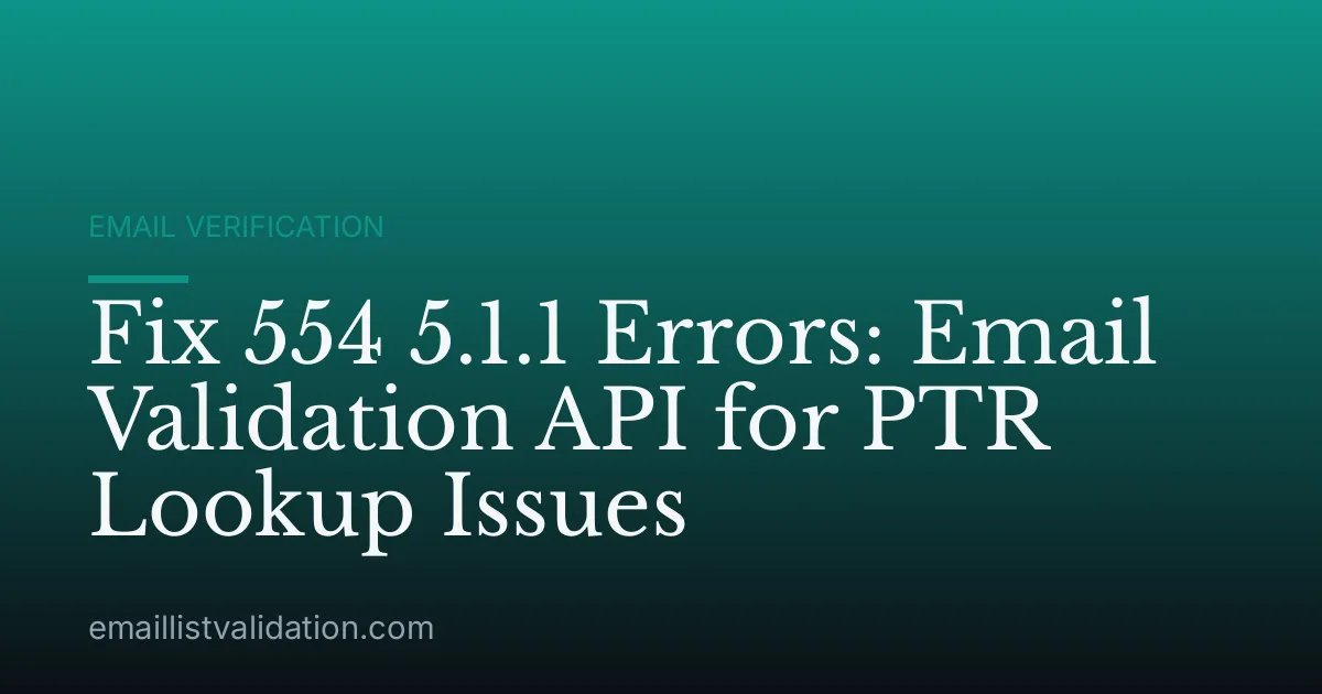 Fix 554 5.1.1 Errors: Email Validation API for PTR Lookup Issues