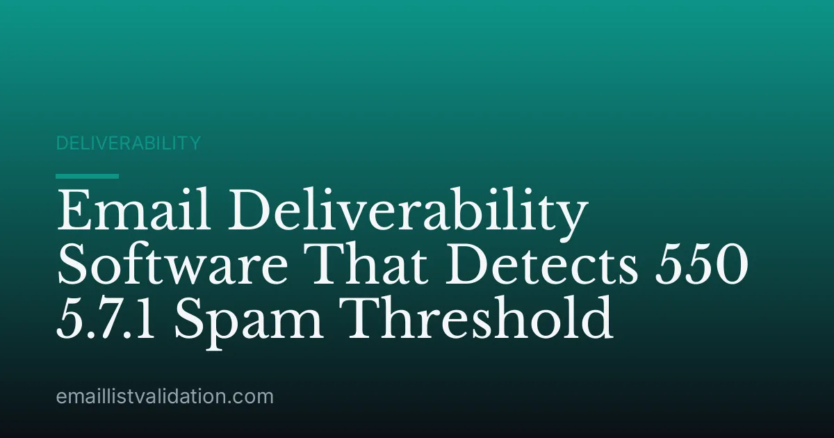 Email Deliverability Software That Detects 550 5.7.1 Spam Threshold