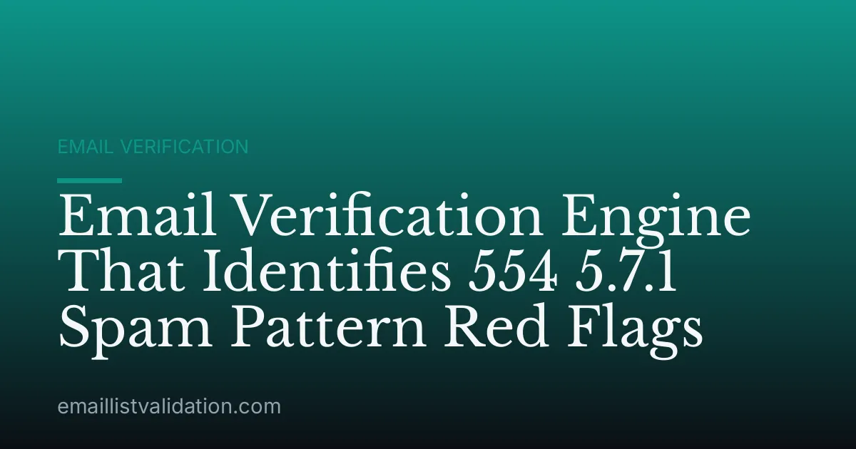 Email Verification Engine That Identifies 554 5.7.1 Spam Pattern Red Flags