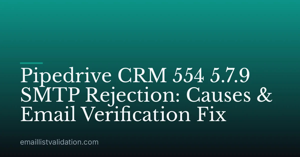 Pipedrive CRM 554 5.7.9 SMTP Rejection: Causes & Email Verification Fix