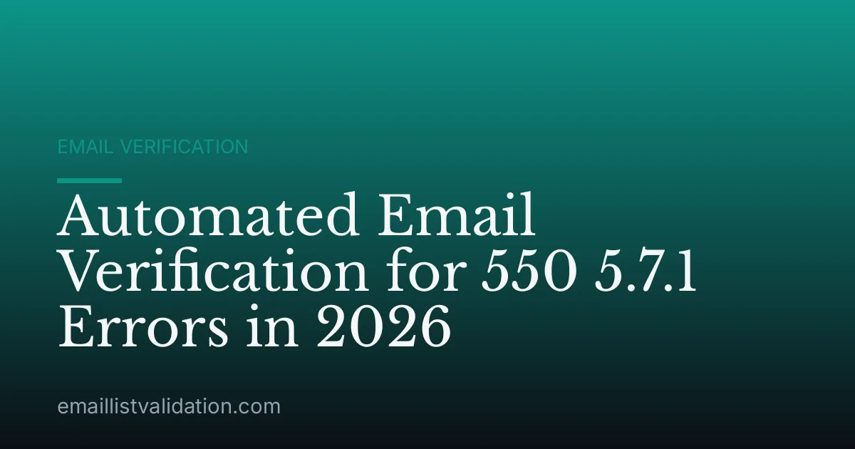 Automated Email Verification for 550 5.7.1 Errors in 2026