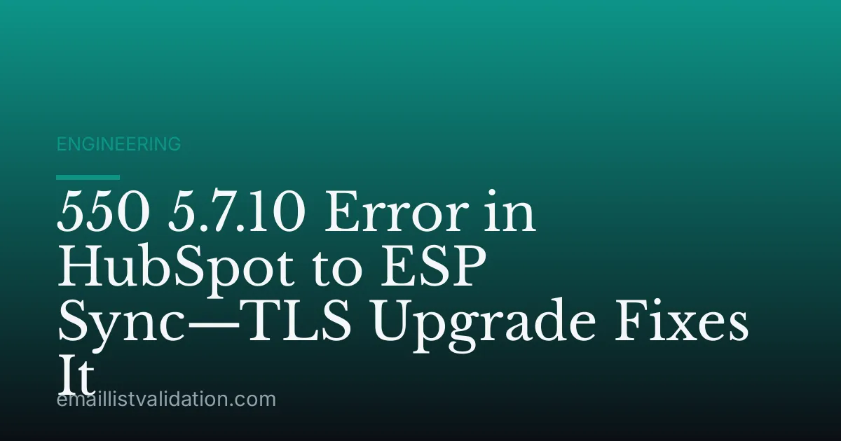 550 5.7.10 Error in HubSpot to ESP Sync—TLS Upgrade Fixes It