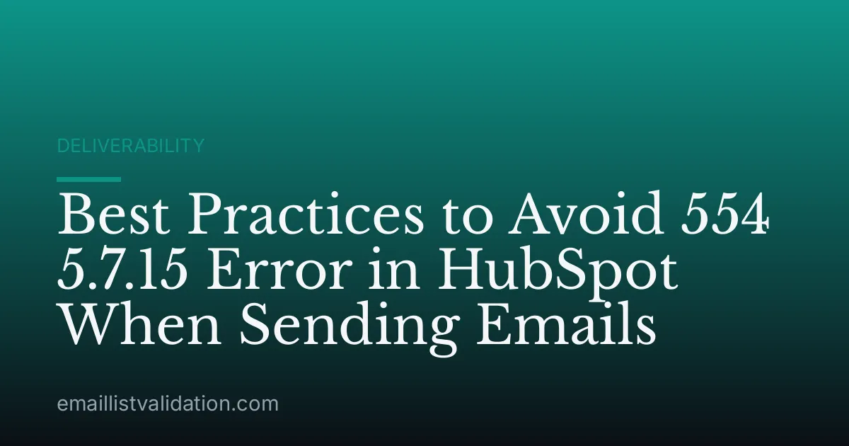 Best Practices to Avoid 554 5.7.15 Error in HubSpot When Sending Emails