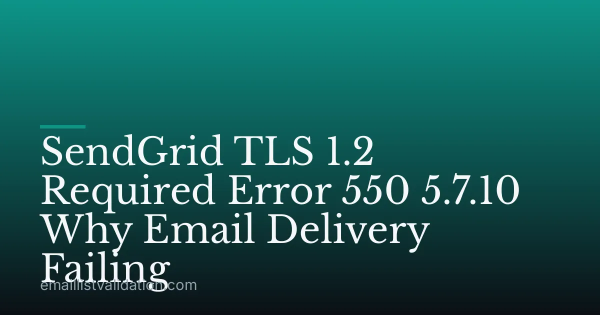 SendGrid TLS 1.2 Required Error 550 5.7.10 Why Email Delivery Failing
