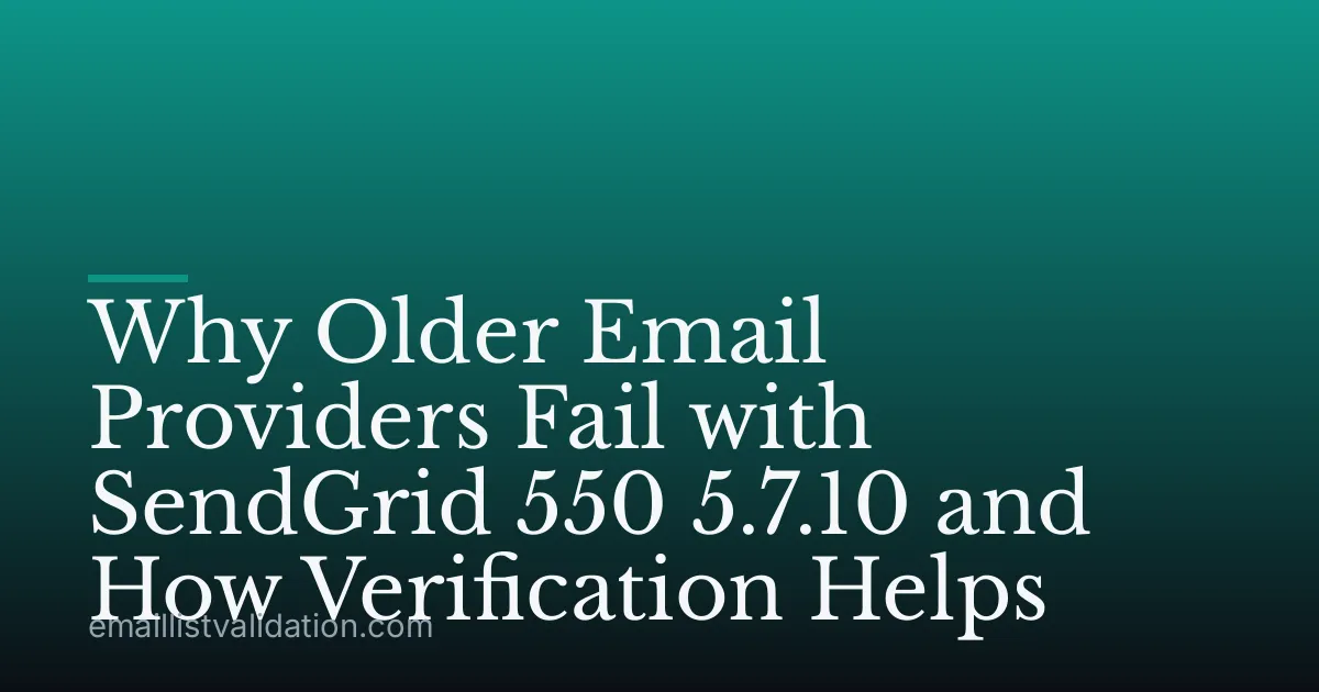 Why Older Email Providers Fail with SendGrid 550 5.7.10 and How Verification Helps